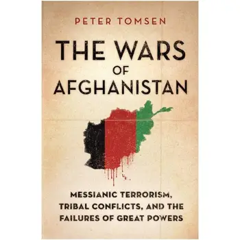 THE WARS OF AFGHANISTAN : MESSIANIC TERRORISM, TRIBAL CONFLICTS, AND THE FAILURES OF GREAT POWERS PB