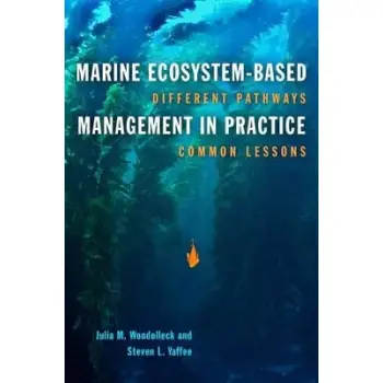 MARINE ECOSYSTEM -BASED MANAGEMENT IN PRACTICE : DIFFERENT PATHWAYS, COMMON LESSONS HC
