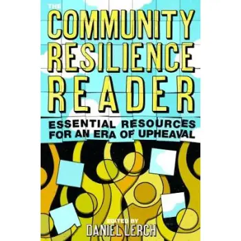 THE COMMUNITY RESILIENCE READER : ESSENTIAL RESOURCES FOR AN ERA OF UPHEAVAL PB