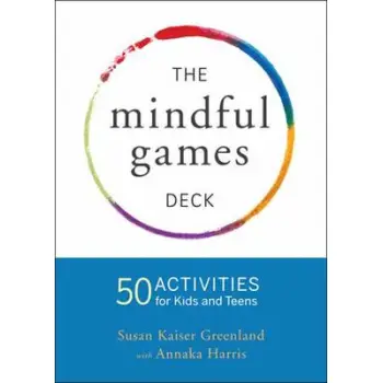 MINDFULNESS GAMES ACTIVITY CARDS : 55 FUN WAYS TO SHARE MINDFULNESS WITH KIDS AND TEENS PB