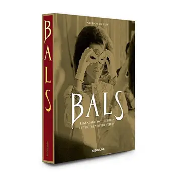 BALS : LEGENDARY COSTUME BALLS OF THE TWENTIETH CENTURY