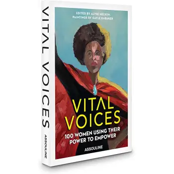 VITAL VOICES : 100 WOMEN USING THEIR POWER TO EMPOWER