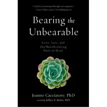 BEARING THE UNBEARABLE LOVE, LOSS, AND THE HEARTBREAKING PATH OF GRIEF