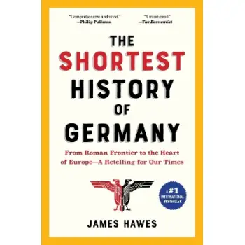 The Shortest History of Germany : From Roman Frontier to the Heart of Europe - A Retelling for Our T PB