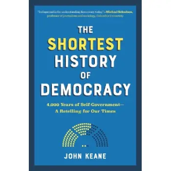 The Shortest History of Democracy : 4,000 Years of Self-Government - A Retelling for Our Times PB