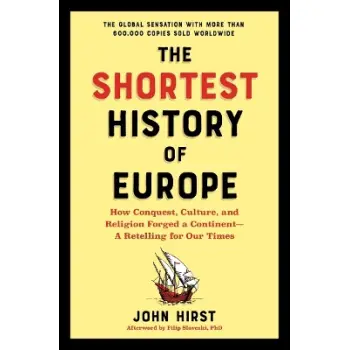 The Shortest History of Europe : How Conquest, Culture, and Religion Forged a Continent - A Retellin PB