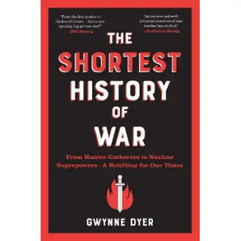 The Shortest History of War : From Hunter-Gatherers to Nuclear Superpowers - A Retelling for Our Tim PB