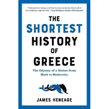 The Shortest History of Greece : The Odyssey of a Nation from Myth to Modernity PB