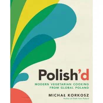POLISH'D : MODERN VEGETARIAN COOKING FROM GLOBAL POLAND HC