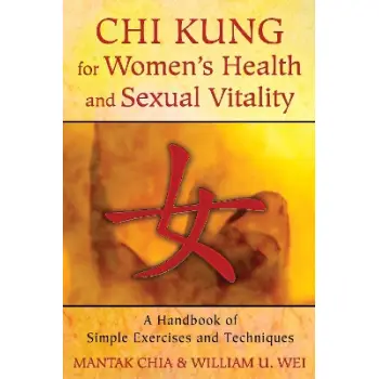 CHI KUNG FOR WOMEN'S HEALTH AND SEXUAL VITALITY A HANDBOOK OF SIMPLE EXERCISES AND TECHNIQUES
