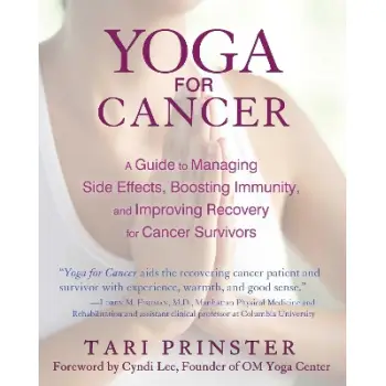 YOGA FOR CANCER : A GUIDE TO MANAGING SIDE EFFECTS, BOOSTING IMMUNITY, AND IMPROVING RECOVERY FOR CA