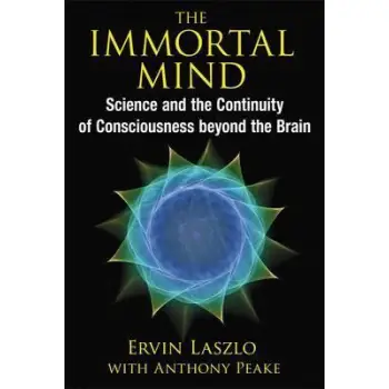 THE IMMORTAL MIND SCIENCE AND THE CONTINUITY OF CONSCIOUSNESS BEYOND THE BRAIN PB