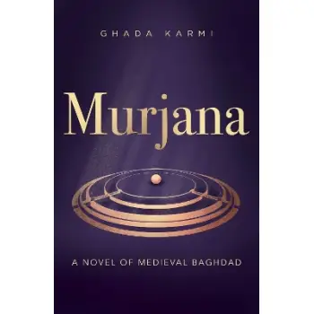 MURJANA : A NOVEL OF MEDIEVAL BAGHDAD PB