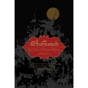 SHAHNAMEH : THE EPIC OF THE PERSIAN KINGS [Illustrated Slipcase Edition] HC