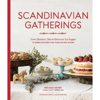 SCANDINAVIAN GATHERINGS : FROM AFTERNOON FIKA TO CHRISTMAS EVE SUPPER: 70 SIMPLE RECIPES FOR YEAR-RO PB