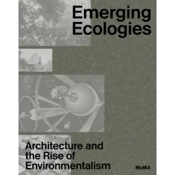 EMERGING ECOLOGIES: ARCHITECTURE AND THE RISE OF ENVIRONMENTALISM HC