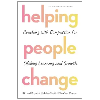 HELPING PEOPLE CHANGE: COACHING WITH COMPASSION FOR LIFELONG LEARNING AND GROWTH