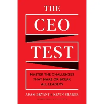 THE CEO TEST : MASTER THE CHALLENGES THAT MAKE OR BREAK ALL LEADERS