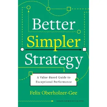 BETTER, SIMPLER STRATEGY : A VALUE-BASED GUIDE TO EXCEPTIONAL PERFORMANCE HC