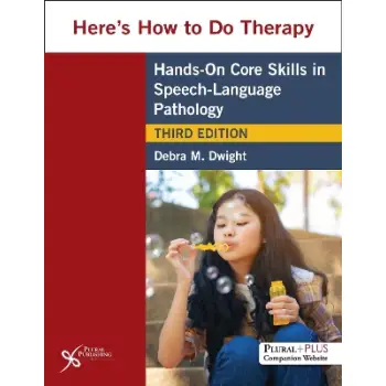 HERE'S HOW TO DO THERAPY: HANDS ON CORE SKILLS IN SPEECH-LANGUAGE PATHOLOGY