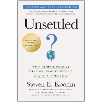 UNSETTLED (UPDATED AND EXPANDED EDITION) : WHAT CLIMATE SCIENCE TELLS US, WHAT IT DOESN'T, AND WHY I