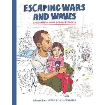 ESCAPING WARS AND WAVES : ENCOUNTERS WITH SYRIAN REFUGEES
