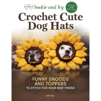 SOOKIE AND IVY CROCHET CUTE DOG HATS : FUNNY SNOODS AND TOPPERS TO STITCH FOR YOUR BEST FRIEND PB