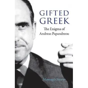 GIFTED GREEK : THE ENIGMA OF ANDREAS PAPANDREOU