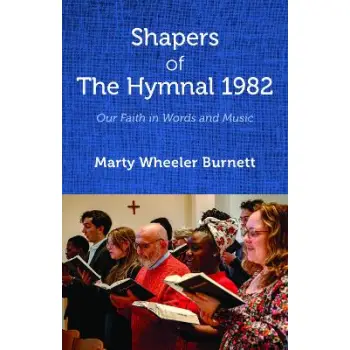 SHAPERS OF THE HYMNAL 1982 : OUR FAITH IN WORDS AND MUSIC PB