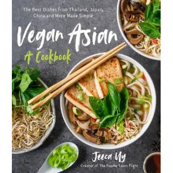 VEGAN ASIAN: A COOKBOOK : THE BEST DISHES FROM THAILAND, JAPAN, CHINA AND MORE MADE SIMPLE PB