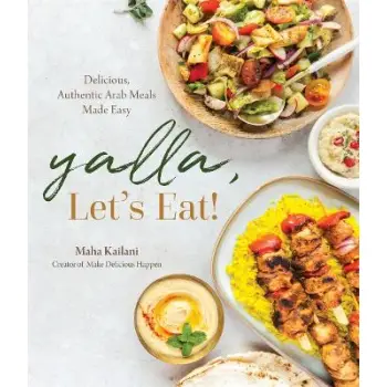 YALLA, LET’S EAT! : DELICIOUS, AUTHENTIC ARAB MEALS MADE EASY PB