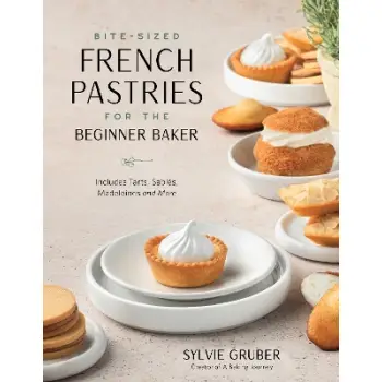 BITE-SIZED FRENCH PASTRIES FOR THE BEGINNER BAKER PB