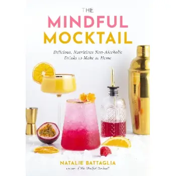 THE MINDFUL MOCKTAIL : DELICIOUS, NUTRITIOUS NON-ALCOHOLIC DRINKS TO MAKE AT HOME