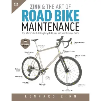 ZINN & THE ART OF ROAD BIKE MAINTENANCE : THE WORLD'S BEST-SELLING BICYCLE REPAIR AND MAINTENANCE GU 6TH ED