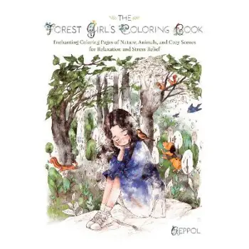 The Forest Girl's Coloring Book : Enchanting Coloring Pages of Nature, Animals, and Cozy Scenes for