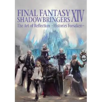 FINAL FANTASY XIV: SHADOWBRINGERS -- THE ART OF REFLECTION -HISTORIES FORSAKEN- PB