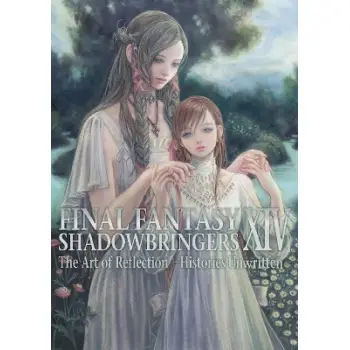 FINAL FANTASY XIV: SHADOWBRINGERS -- THE ART OF REFLECTION -HISTORIES UNWRITTEN- PB