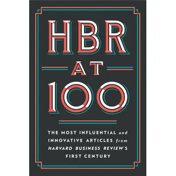 HBR at 100 : The Most Essential, Influential, and Innovative Articles from HBR's First 100 Years