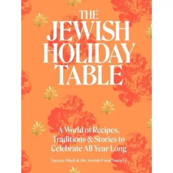 THE JEWISH HOLIDAY TABLE : A WORLD OF RECIPES, TRADITIONS & STORIES TO CELEBRATE ALL YEAR LONG HC