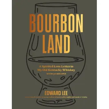 BOURBON LAND : A SPIRITED LOVE LETTER TO MY OLD KENTUCKY WHISKEY, WITH 50 RECIPES HC