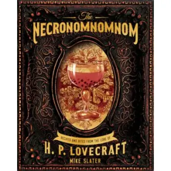 THE NECRONOMNOMNOM: RECIPES AND RITES FROM THE LORE OF H.P. LOVECRAFT HC