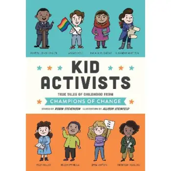 KID ACTIVISTS : TRUE TALES OF CHILDHOOD FROM CHAMPIONS OF CHANGE