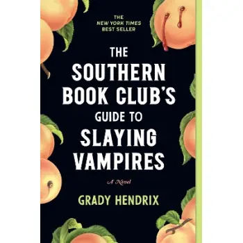 THE SOUTHERN BOOK CLUB'S GUIDE TO SLAYING VAMPIRES : A NOVEL