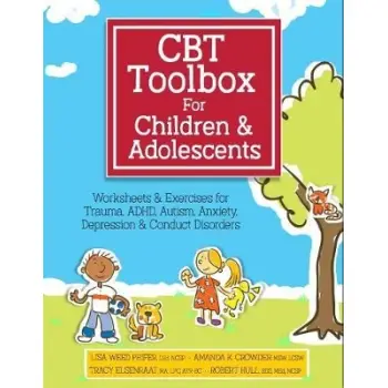 CBT Toolbox for Children and Adolescents: Over 220 Worksheets & Exercises for Trauma, ADHD, Autism,