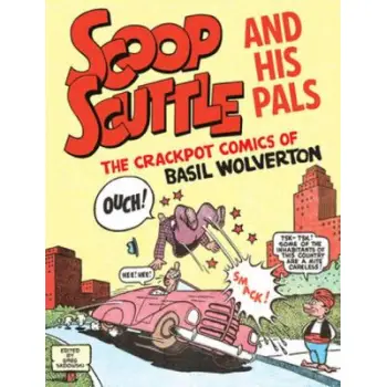 Scoop Scuttle and His Pals: The Crackpot Comics of Basil Wolverton