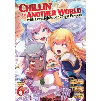 CHILLIN' IN ANOTHER WORLD WITH LEVEL 2 SUPER CHEAT POWERS (MANGA) VOL. 6 : 6