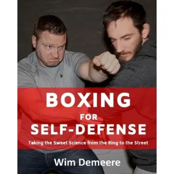 BOXING FOR SELF DEFENSE: TAKING THE SWEET SCIENCE FROM THE RING TO THE STREET PB