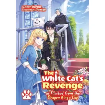 The White Cat's Revenge as Plotted from the Dragon King's Lap: Volume 7 (Light Novel)