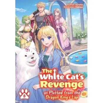 The White Cat's Revenge as Plotted from the Dragon King's Lap: Volume 8 (Light Novel)