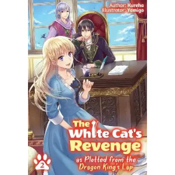 The White Cat's Revenge as Plotted from the Dragon King's Lap: Volume 2 (Light Novel)